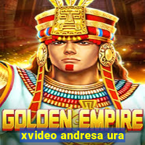 xvideo andresa ura